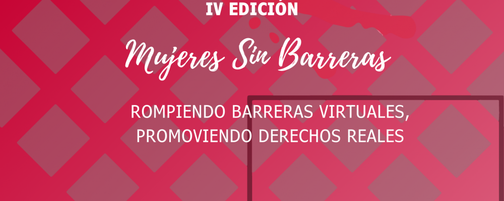 IV Jornada Mujeres Sin Barreras: «Rompiendo barreras virtuales, promoviendo derechos reales»